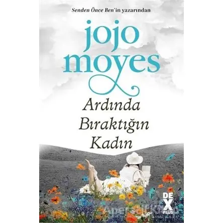 Ardında Bıraktığın Kadın - Jojo Moyes - Dex Yayınevi