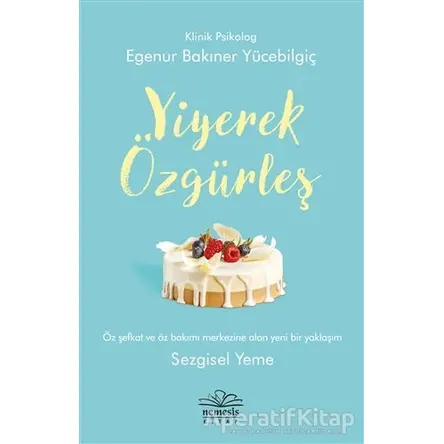 Yiyerek Özgürleş - Egenur Bakıner Yücebilgiç - Nemesis Kitap