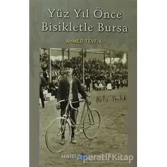 Yüz Yıl Önce Bisikletle Bursa - Ahmed Tevfik - Sentez Yayınları