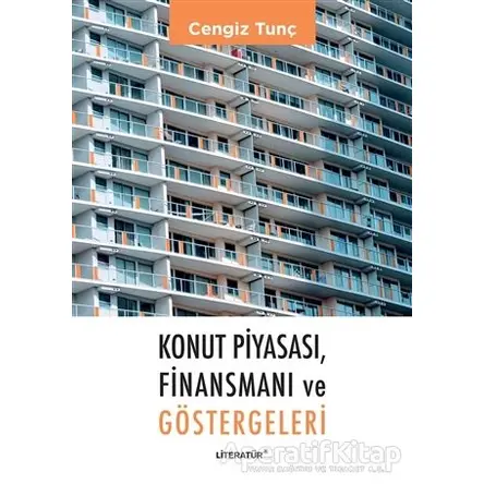 Konut Piyasası, Finansmanı ve Göstergeleri - Cengiz Tunç - Literatür Yayıncılık