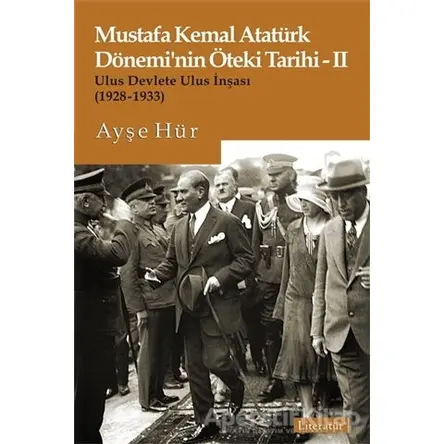 Mustafa Kemal Atatürk Dönemi’nin Öteki Tarihi 2 - Ayşe Hür - Literatür Yayıncılık