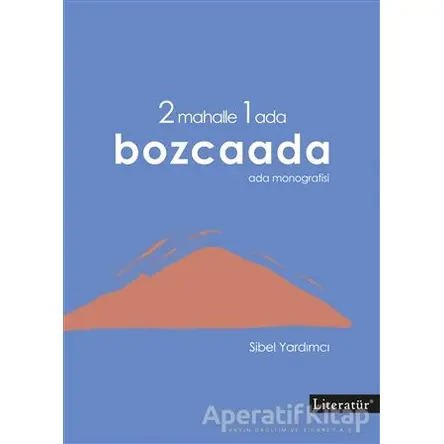 2 Mahalle 1 Ada Bozcaada - Sibel Yardımcı - Literatür Yayıncılık