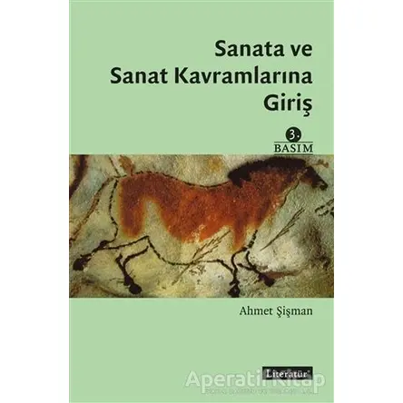 Sanata ve Sanat Kavramlarına Giriş - Ahmet Şişman - Literatür Yayıncılık