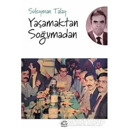 Yaşamaktan Soğumadan - Süleyman Talay - İletişim Yayınevi