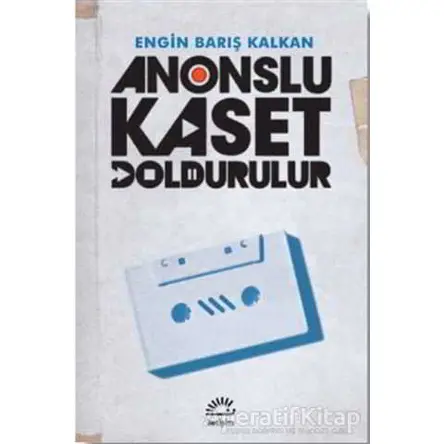 Anonslu Kaset Doldurulur - Engin Barış Kalkan - İletişim Yayınevi