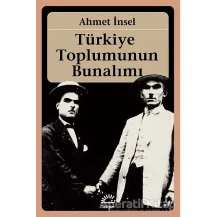 Türkiye Toplumunun Bunalımı - Ahmet İnsel - İletişim Yayınevi