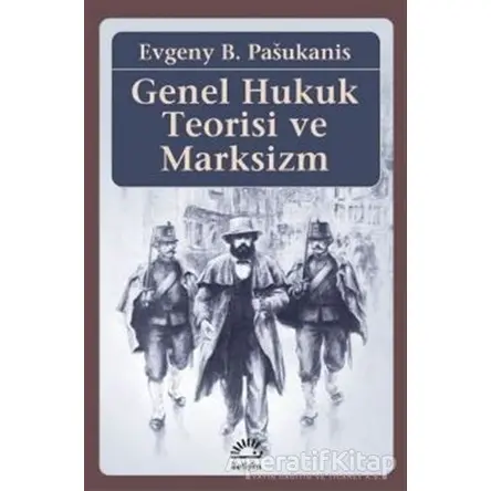 Genel Hukuk Teorisi ve Marksizm - Evgeny B. Pasukanis - İletişim Yayınevi