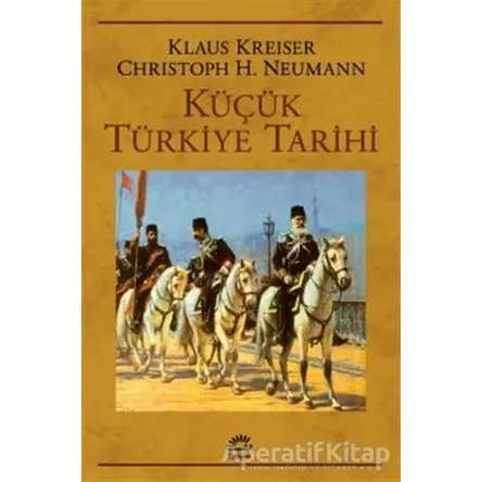 Küçük Türkiye Tarihi - Christoph K. Neumann - İletişim Yayınevi