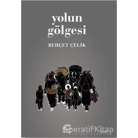 Yolun Gölgesi - Behçet Çelik - İletişim Yayınevi