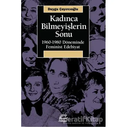 Kadınca Bilmeyişlerin Sonu - Duygu Çayırcıoğlu - İletişim Yayınevi