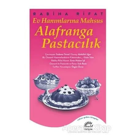 Ev Hanımlarına Mahsus Alafranga Pastacılık - Rabiha Rifat - İletişim Yayınevi
