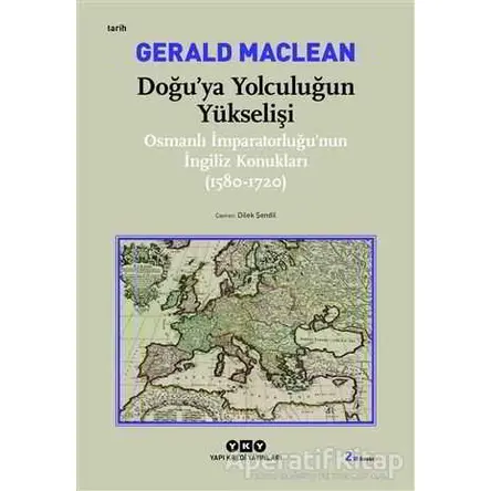 Doğu’ya Yolculuğun Yükselişi - Gerald MacLean - Yapı Kredi Yayınları