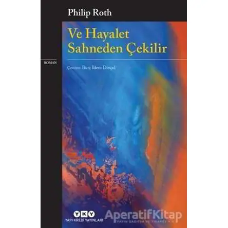 Ve Hayalet Sahneden Çekilir - Philip Roth - Yapı Kredi Yayınları