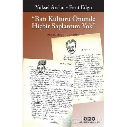 Batı Kültürü Önünde Hiçbir Saplantım Yok - Yüksel Arslan - Yapı Kredi Yayınları