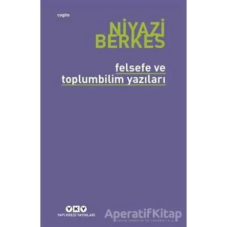 Felsefe ve Toplumbilim Yazıları - Niyazi Berkes - Yapı Kredi Yayınları