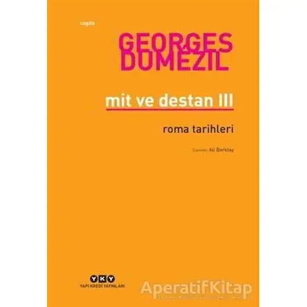 Mit ve Destan 3 - Roma Tarihleri - Georges Dumezil - Yapı Kredi Yayınları