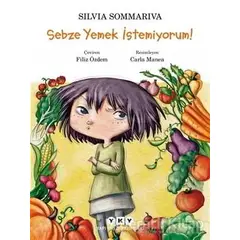 Sebze Yemek İstemiyorum! - Silvia Sommariva - Yapı Kredi Yayınları