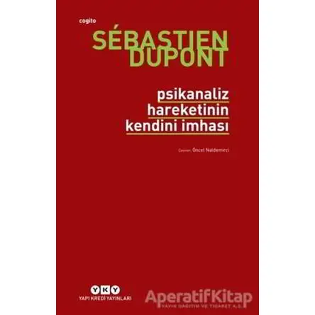 Psikanaliz Hareketinin Kendini İmhası - Sebastien Dupont - Yapı Kredi Yayınları