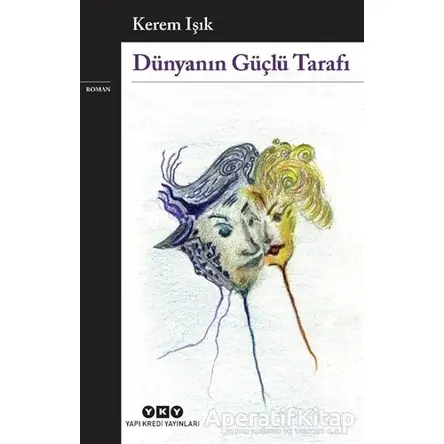 Dünyanın Güçlü Tarafı - Kerem Işık - Yapı Kredi Yayınları