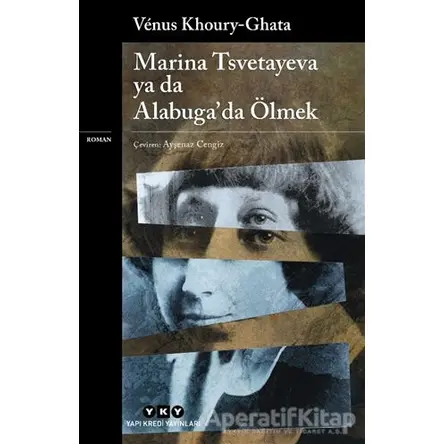 Marina Tsvetayeva ya da Alabugada Ölmek - Venus Khoury - Ghata - Yapı Kredi Yayınları