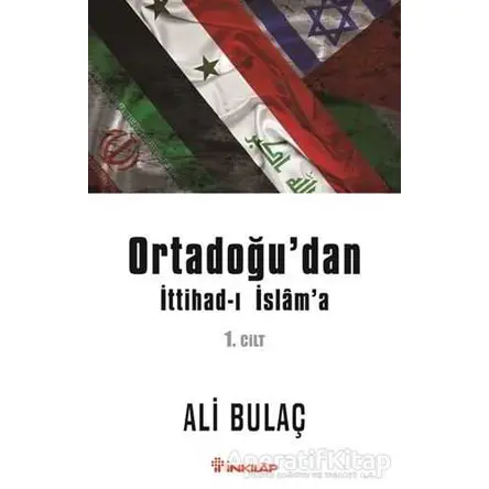 Ortadoğu’dan İttihad-ı İslam’a 1. Cilt - Ali Bulaç - İnkılap Kitabevi