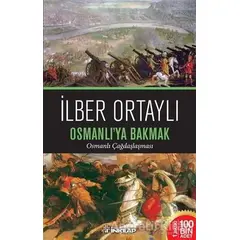 Osmanlıya Bakmak - İlber Ortaylı - İnkılap Kitabevi