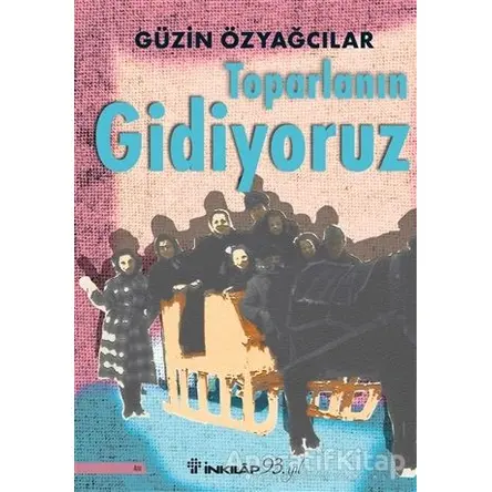 Toparlanın Gidiyoruz - Güzin Özyağcılar - İnkılap Kitabevi