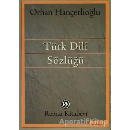 Türk Dili Sözlüğü - Orhan Hançerlioğlu - Remzi Kitabevi