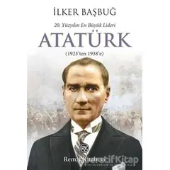 20. Yüzyılın En Büyük Lideri: Atatürk - İlker Başbuğ - Remzi Kitabevi