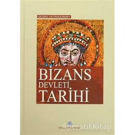 Bizans Devleti Tarihi - Georg Ostrogorsky - Türk Tarih Kurumu Yayınları