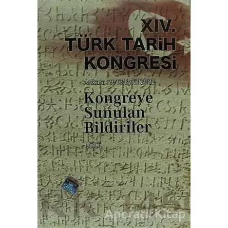 14. Türk Tarih Kongresi - 1. Cilt - Kolektif - Türk Tarih Kurumu Yayınları