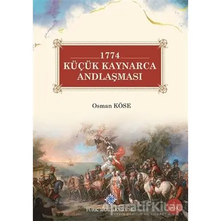 1774 Küçük Kaynarca Andlaşması - Osman Köse - Türk Tarih Kurumu Yayınları