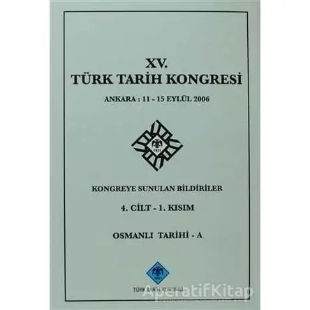 15. Türk Tarih Kongresi 4. Cilt - 1. Kısım, Osmanlı Tarihi - A