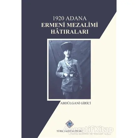 1920 Adana Ermeni Mezalimi Hatıraları - Abdülgani Girici - Türk Tarih Kurumu Yayınları