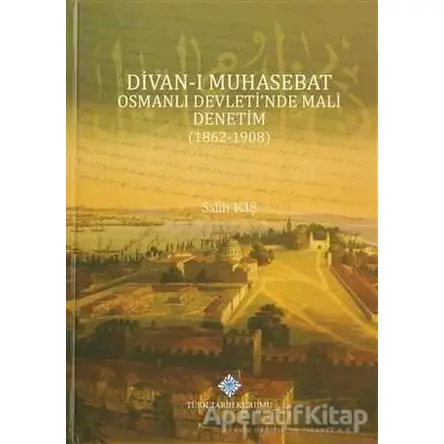 Divan-ı Muhasebat Osmanlı Devletinde Mali Denetim (1862-1908)