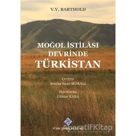 Moğol İstilası Devrinde Türkistan - V.V. Barthold - Türk Tarih Kurumu Yayınları