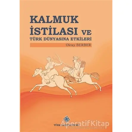 Kalmuk İstilası ve Türk Dünyasına Etkileri - Oktay Berber - Türk Tarih Kurumu Yayınları