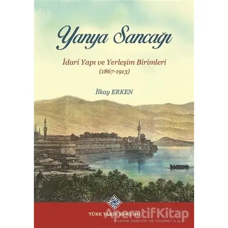 Yanya Sancağı - İlkay Erken - Türk Tarih Kurumu Yayınları