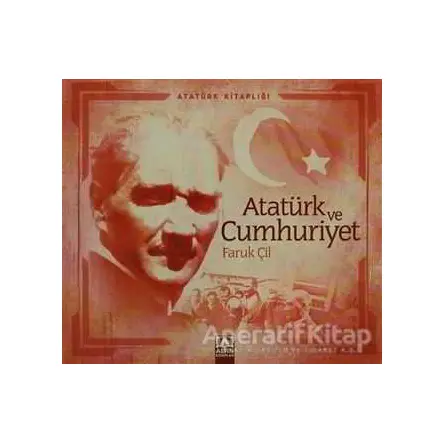 Atatürk ve Cumhuriyet - Faruk Çil - Altın Kitaplar