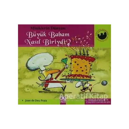 Miniklerin Dünyası: Büyük Babam Nasıl Biriydi? - Joan de Deu Prats - Altın Kitaplar