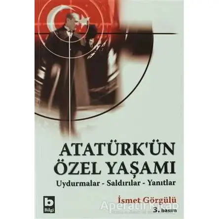 Atatürk’ün Özel Yaşamı - İsmet Görgülü - Bilgi Yayınevi