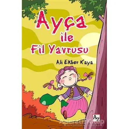 Ayça ile Fil Yavrusu - Ali Ekber Kaya - Az Kitap
