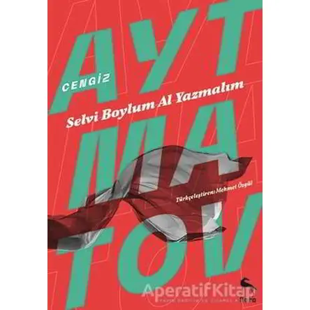 Selvi Boylum Al Yazmalım - Cengiz Aytmatov - Nora Kitap