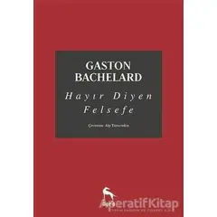 Hayır Diyen Felsefe - Gaston Bachelard - Nora Kitap