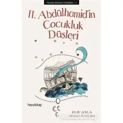 Osmanlı Şehzade Günlükleri: 1 - 2. Abdülhamid’in Çocukluk Düşleri - Elif Ayla - Hayykitap