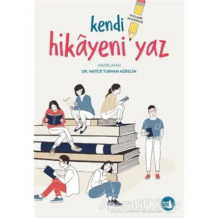 Kendi Hikayeni Yaz - Hatice Turhan Ağrelim - Büyülü Fener Yayınları