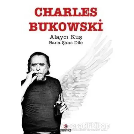 Alaycı Kuş Bana Şans Dile - Charles Bukowski - Parantez Yayınları