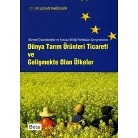 Dünya Tarım Ürünleri Ticareti ve Gelişmekte Olan Ülkeler - Elif Uçkan Dağdemir - Beta Yayınevi