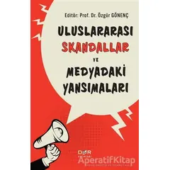 Uluslararası Skandallar ve Medyadaki Yansımaları - Özgür Gönenç - Der Yayınları