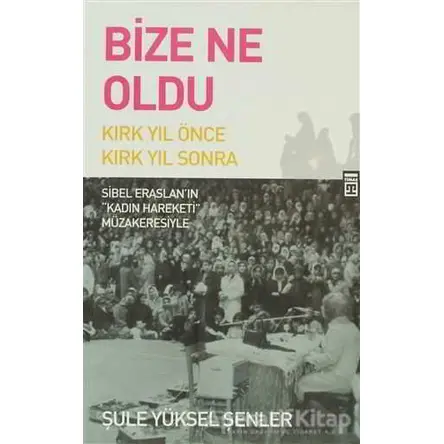 Bize Ne Oldu? - Şule Yüksel Şenler - Timaş Yayınları